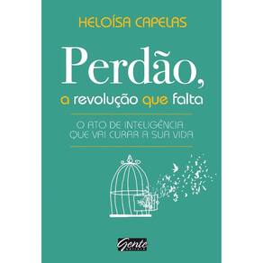 Perdao, A Revolucao Que Falta - O Ato De Inteligencia Que Vai Curar A Sua V