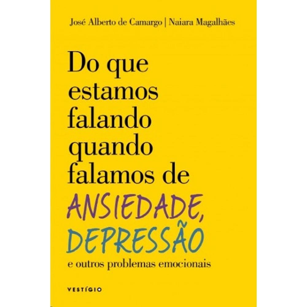 Do Que Estamos Falando Quando Falamos De Ansiedade, Depressao E Outros Prob