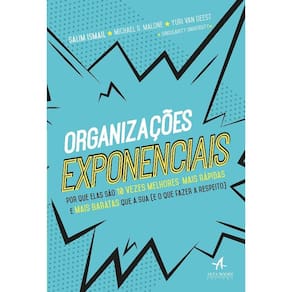 Organizacoes Exponenciais - Por Que Elas Sao 10 Vezes Melhores, Mais Rapida