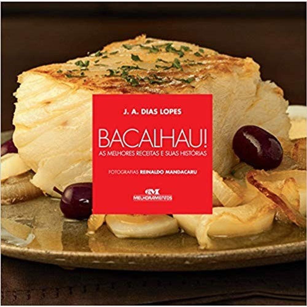 Bacalhau! As Melhores Receitas E Suas Historias