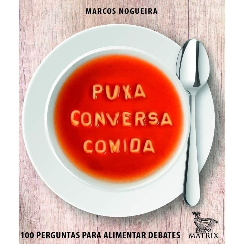 Puxa Conversa Comida: 100 Perguntas Para Alimentar Debates