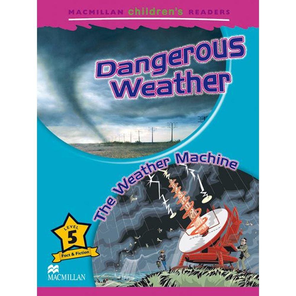 Dangerous Weather/The Weather Machine - Macmillan Children`s Readers - Level 5