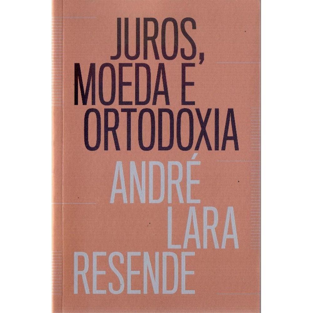 Juros, Moeda E Ortodoxia - Teorias Monetarias E Controversias Politicas