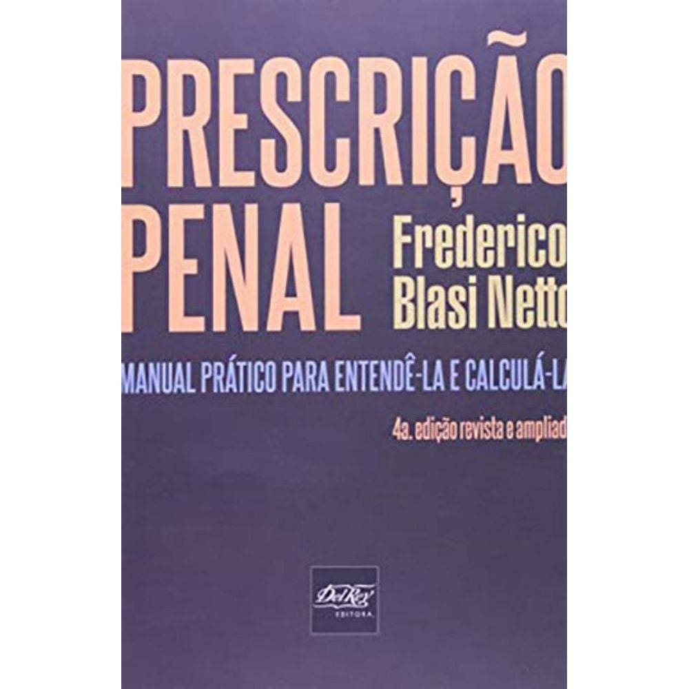 Prescrição Penal. Manual Prático Para Entendê-la e Calculá-la