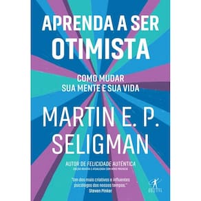 Aprenda A Ser Otimista - Como Mudar Sua Mente E Sua Vida