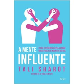 Mente Influente, A - O Que O Cerebro Revela Sobre Nosso Poder De Mudar Os O