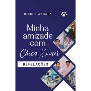 Minha Amizade Com Chico Xavier