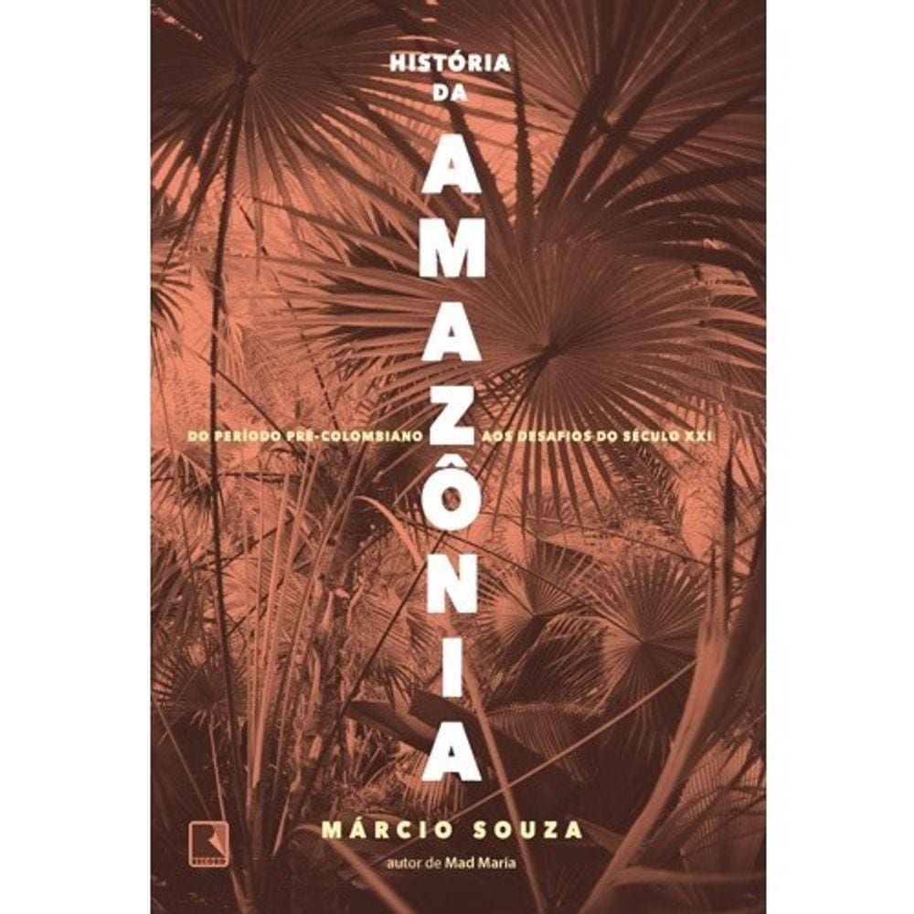 Historia Da Amazonia: Do Periodo Pre-Colombiano Aos Desafios Do Seculo Xxi