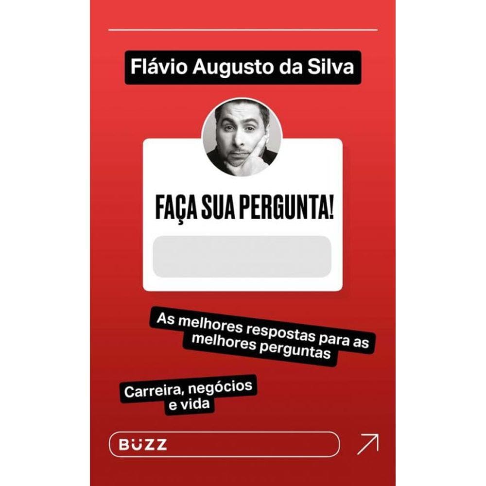 Faça Sua Pergunta! Flávio Augusto Da Silva: As Melhores Respostas Para As Melhores Perguntas