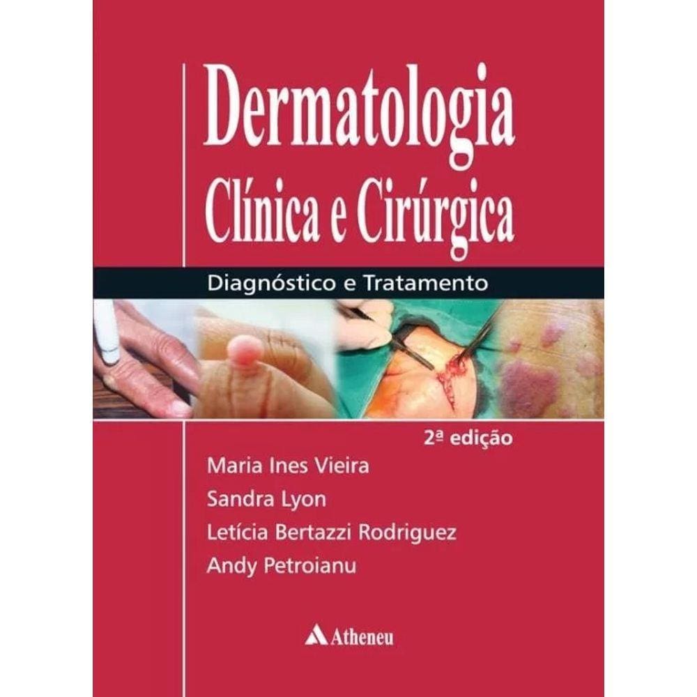 Dermatologia Clinica E Cirurgica - Diagnostico E Tratamento