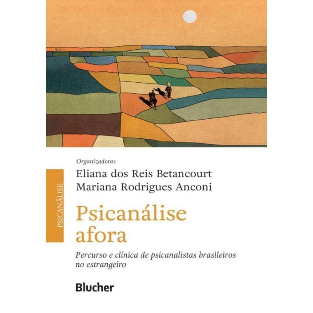 Psicanalise Afora - Percurso E Clinica De Psicanalistas Brasileiros No Estrangeiro