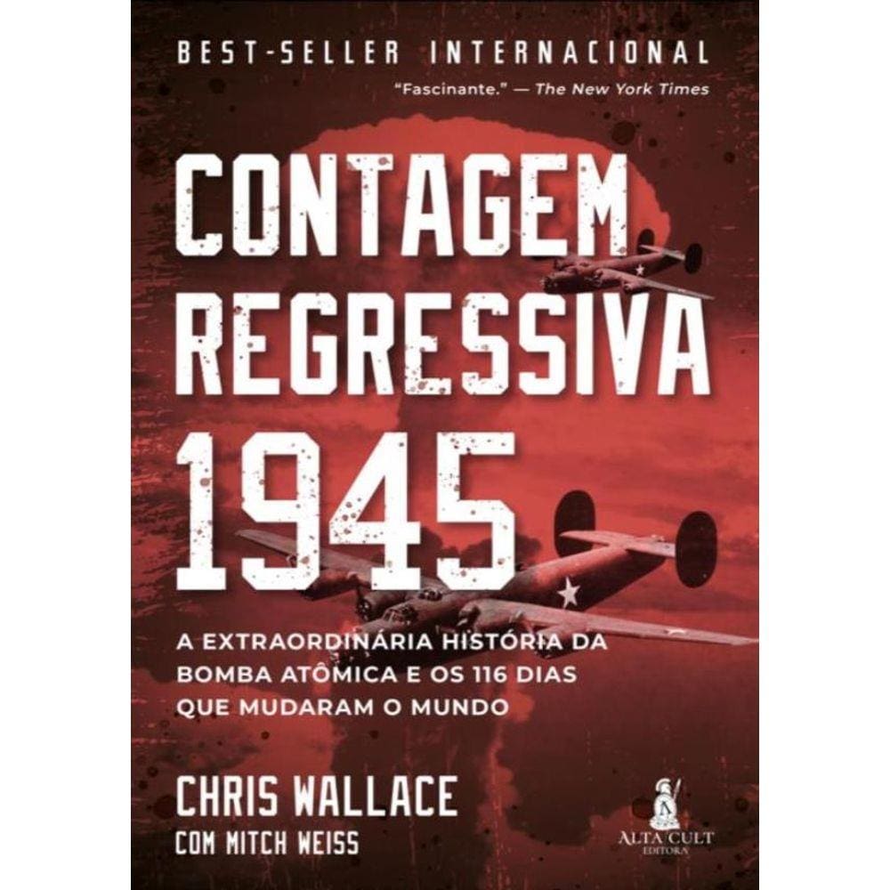 Contagem Regressiva - A Extraordinaria Historia Da Bomba Atomica E Os 116 Dias Que Mudaram O Mundo