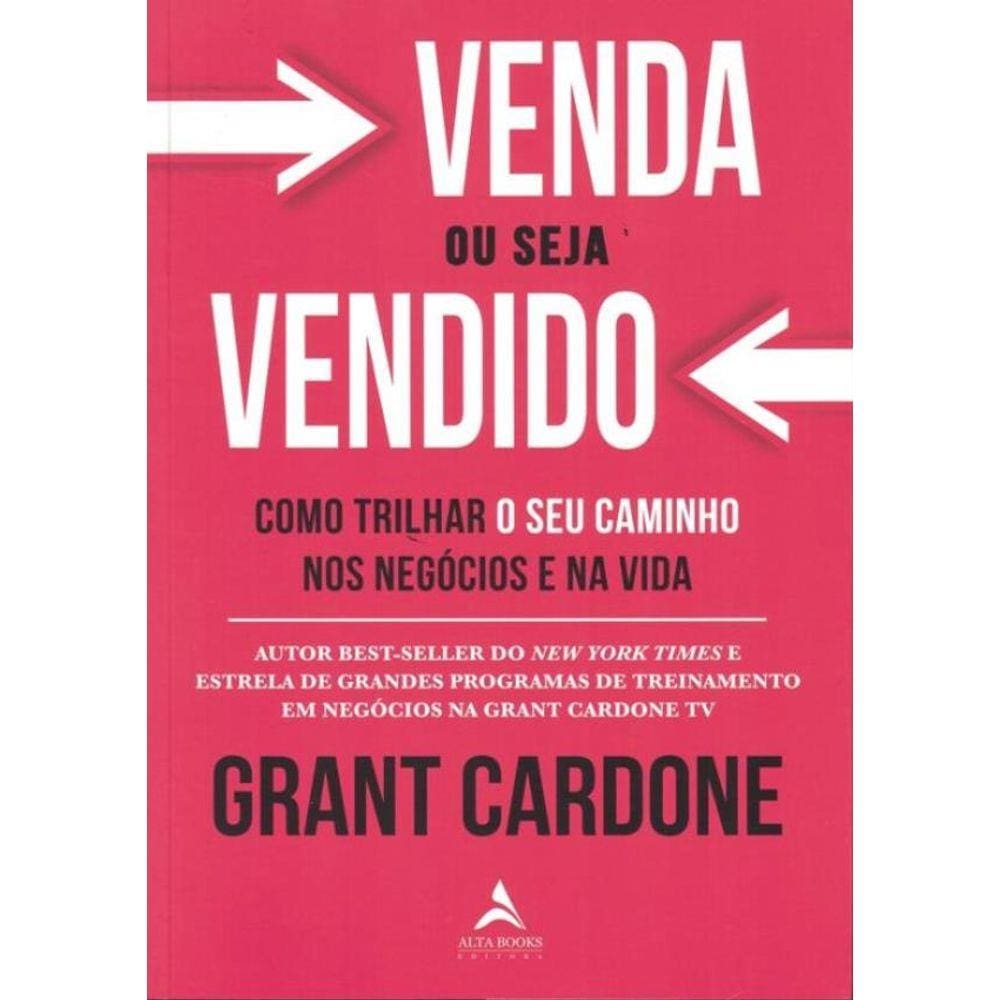 Venda Ou Seja Vendido - Como Trilhar O Seu Caminho Nos Negocios E Na Vida