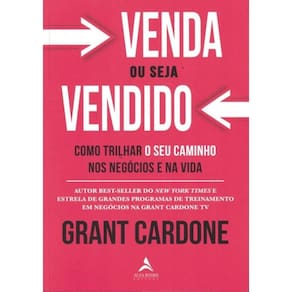 Venda Ou Seja Vendido - Como Trilhar O Seu Caminho Nos Negocios E Na Vida