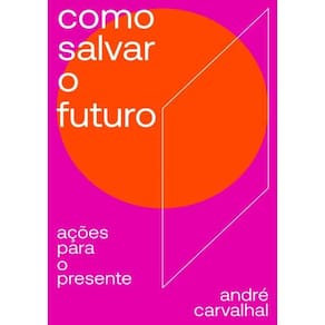 Como Salvar O Futuro