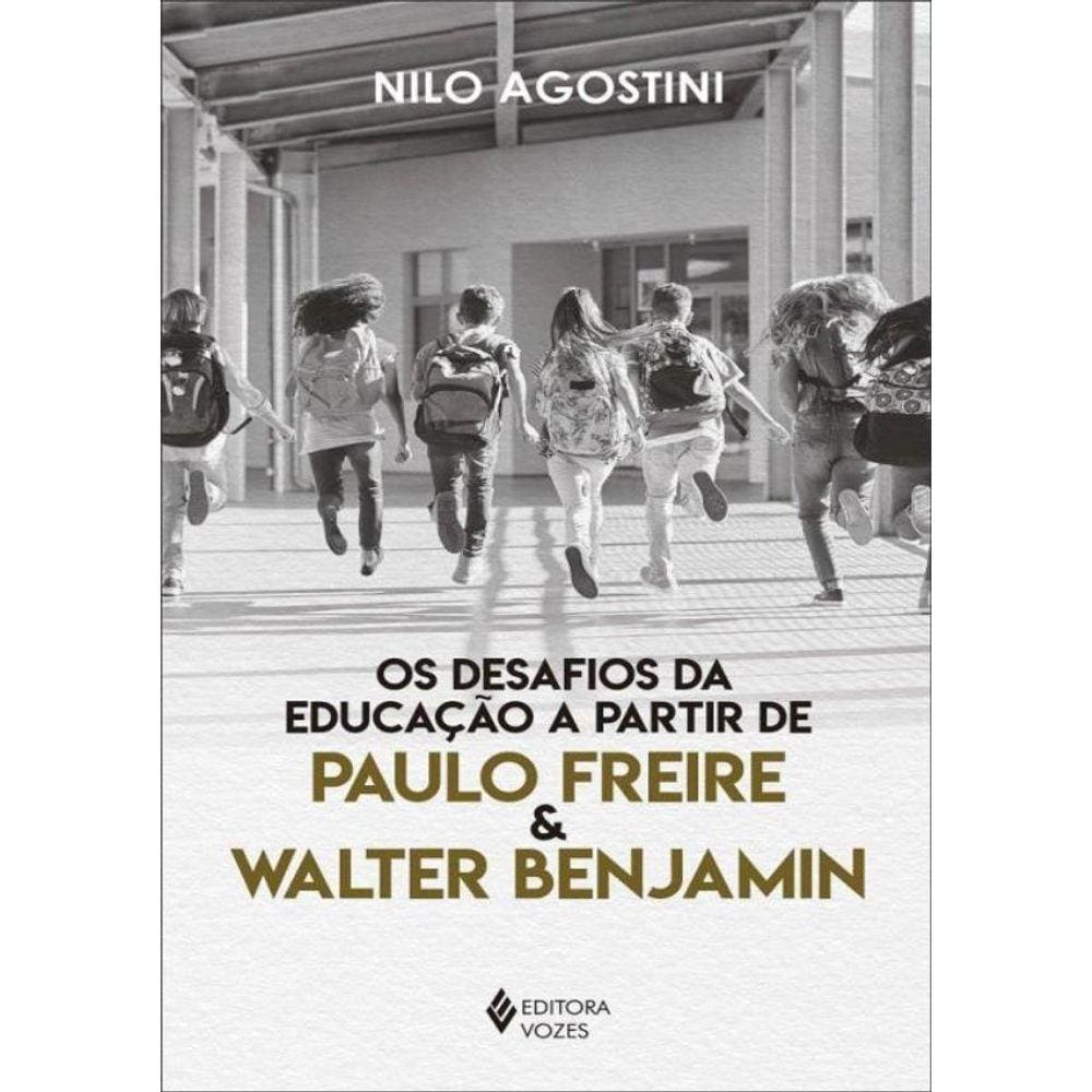 Desafios Da Educacao A Partir De Paulo Freire E Walter Benjamin