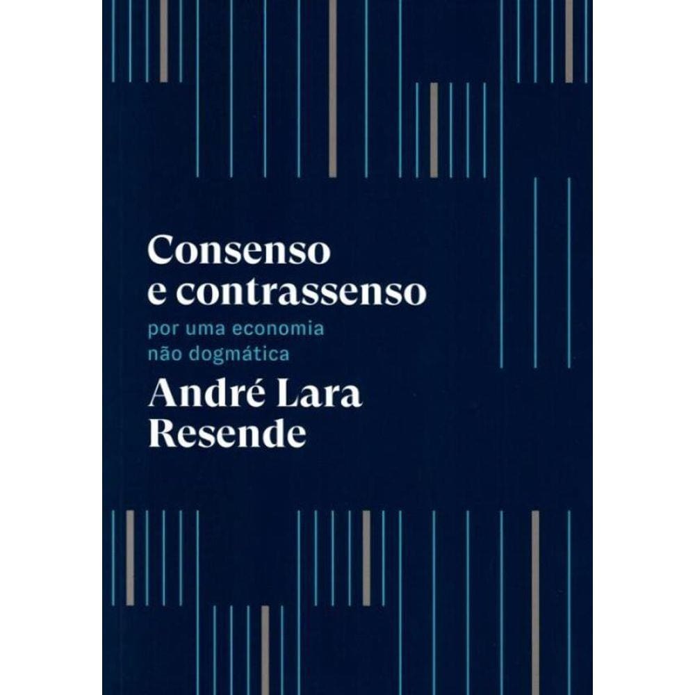 Consenso E Contrassenso : Por Uma Economia Nao Dogmatica