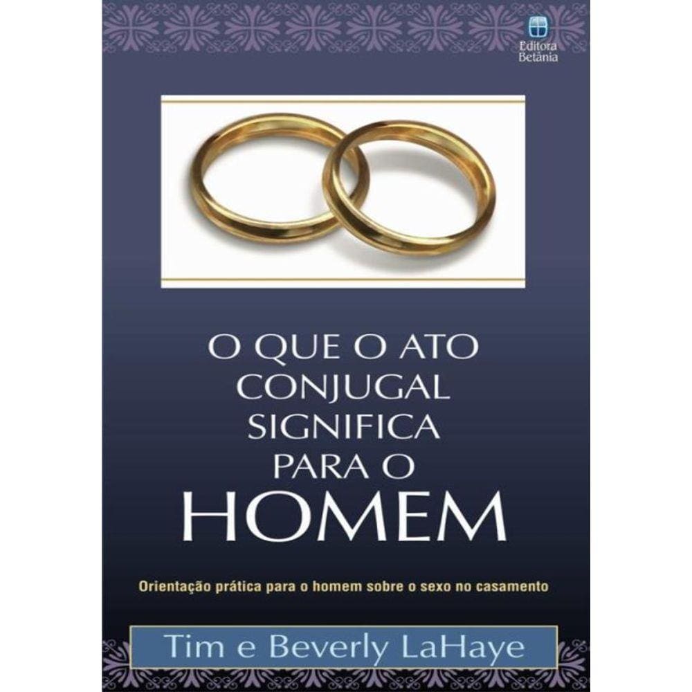 Que O Ato Conjugal Significa Para O Homem, O - 2ª Ed.
