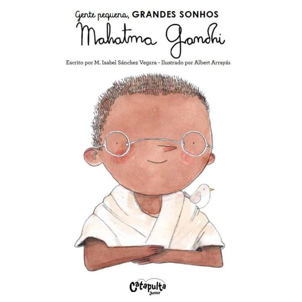 Gente Pequena. Grandes Sonhos. Mahatma Gandhi