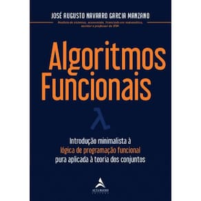 Algoritmos Funcionais - Introducao Minimalista A Logica De Programacao Funcional Pura Aplicada A Teoria Dos Conjuntos