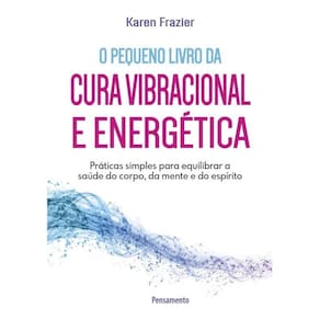 Pequeno Livro Da Cura Vibracional E Energetica, O