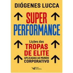 Super Performance- Licoes Das Tropas De Elite Aplicadas Ao Mundo Coorporativo
