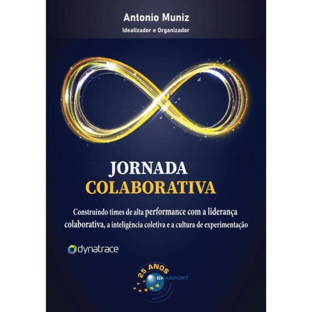 Jornada Colaborativa - Construindo Times De Alta Performance Com A Lideranca Colaborativa, A Inteligencia Coletiva E A Cultura De Experimentacao