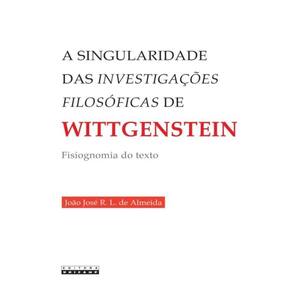 A Singularidade Das Investigacoes Filosoficas De Wittgenstein - Fisiognomia Do Texto