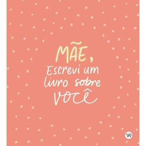 Mae, Escrevi Um Livro Sobre Voce