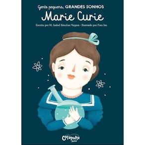 Gente Pequena. Grandes Sonhos. Marie Curie