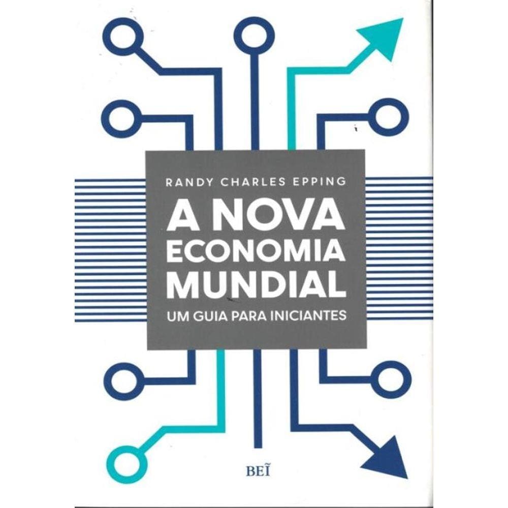 Nova Economia Mundial, A - Um Guia Para Iniciantes