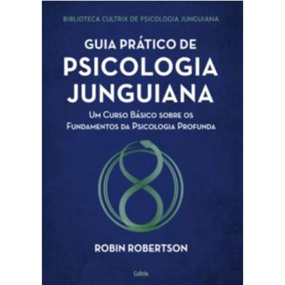 Guia Pratico De Psicologia Junguiana - Um Curso Basico Sobre Os Fundamentos Da Psicologia Profunda