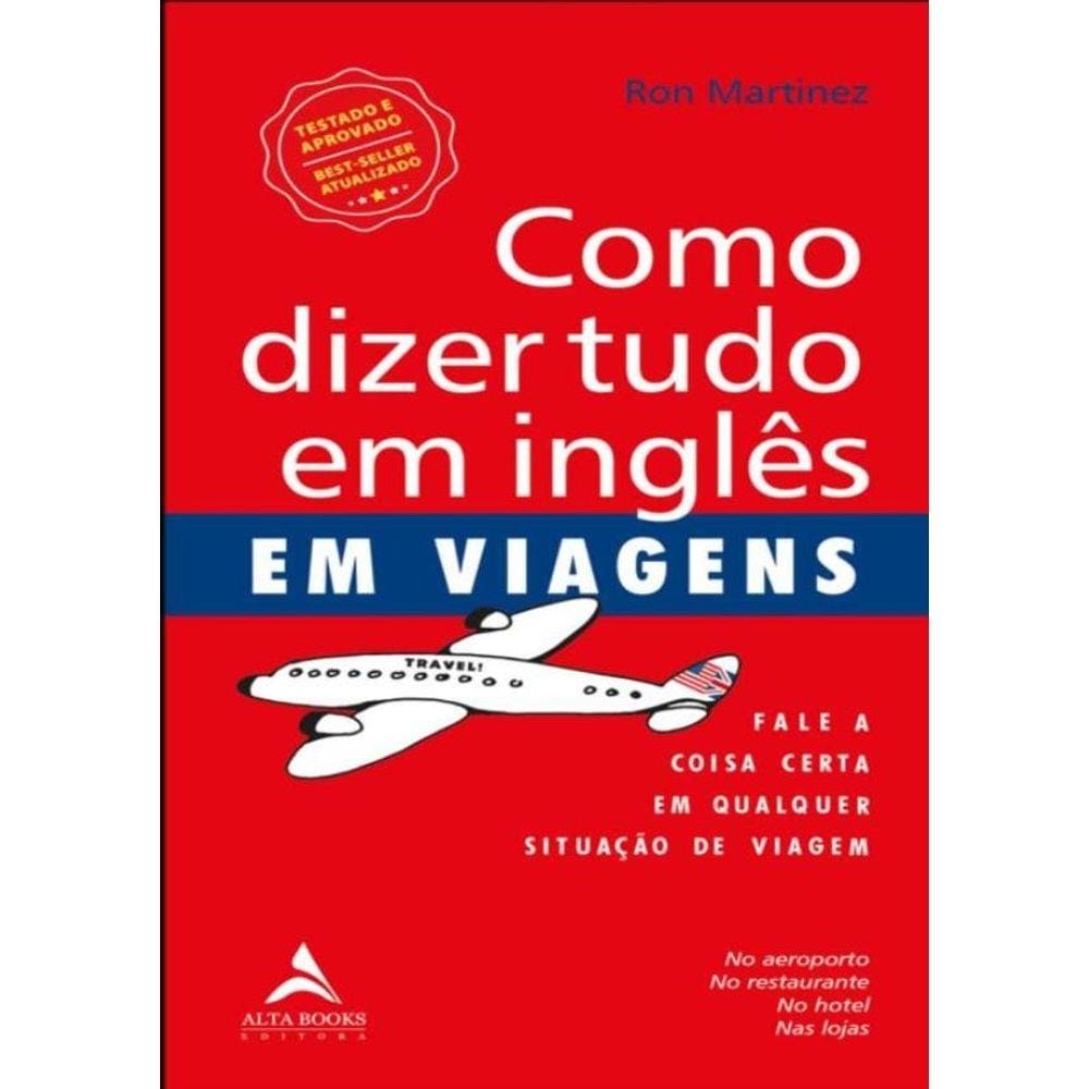Como Dizer Tudo Em Ingles Em Viagens - Fale A Coisa Certa Em Qualquer Situacao De Viagem