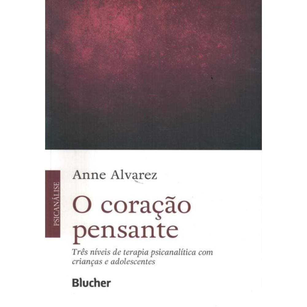 O Coracao Pensante - Tres Niveis De Terapia Psicanalitica Com Criancas E Adolescentes