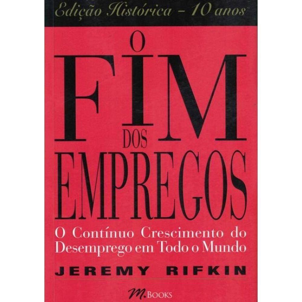 O Fim Dos Empregos - O Continuo Crescimento Do Desemprego Em Todo O Mundo