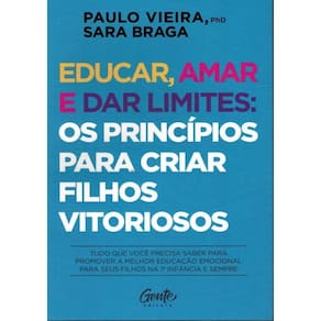 Educar, Amar E Dar Limites: Os Principios Para Criar Filhos Vitoriosos