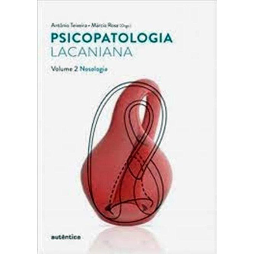 Psicopatologia Lacaniana - Vol. 2 - Nosologia