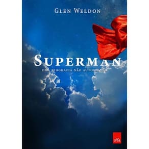Superman - Uma Biografia Nao Autorizada