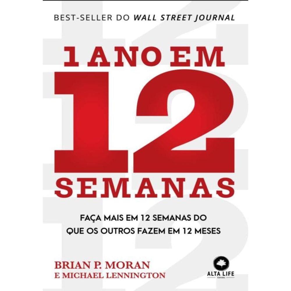 1 Ano Em 12 Semanas - Faca Mais Em 12 Semanas Do Que Os Outros Fazem Em 12 Meses