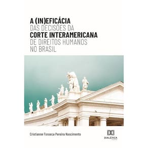 A (In)eficácia das Decisões da Corte Interamericana de Dire