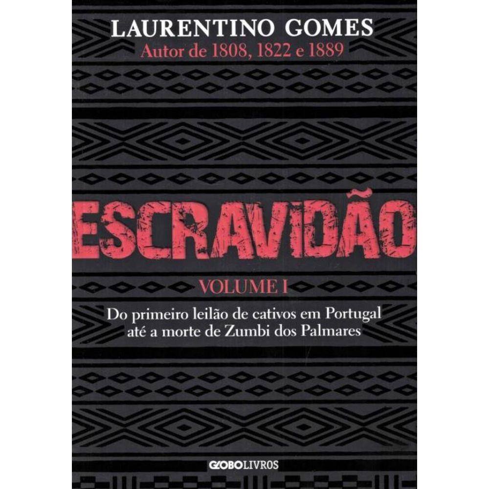 Escravidao - Vol. 1 - Do Primeiro Leilao De Cativos Em Portugal Ate A Morte De Zumbi Dos Palmares