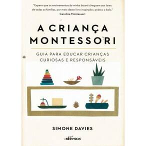 A Crianca Montessori - Guia Para Educar Criancas Curiosas E Responsaveis