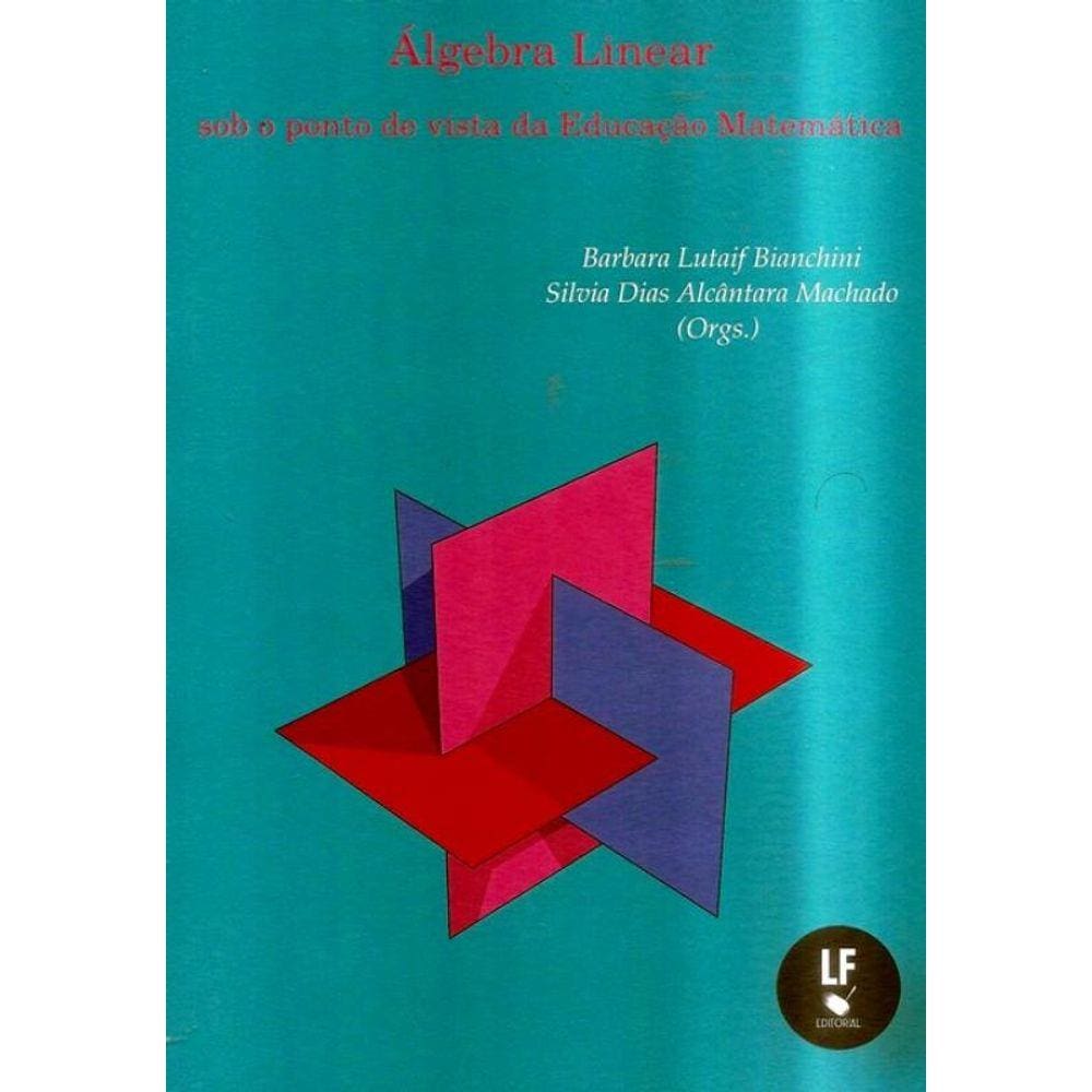 Livro - Algebra Linear - Sob O Ponto De Vista Da Educacao Matematica