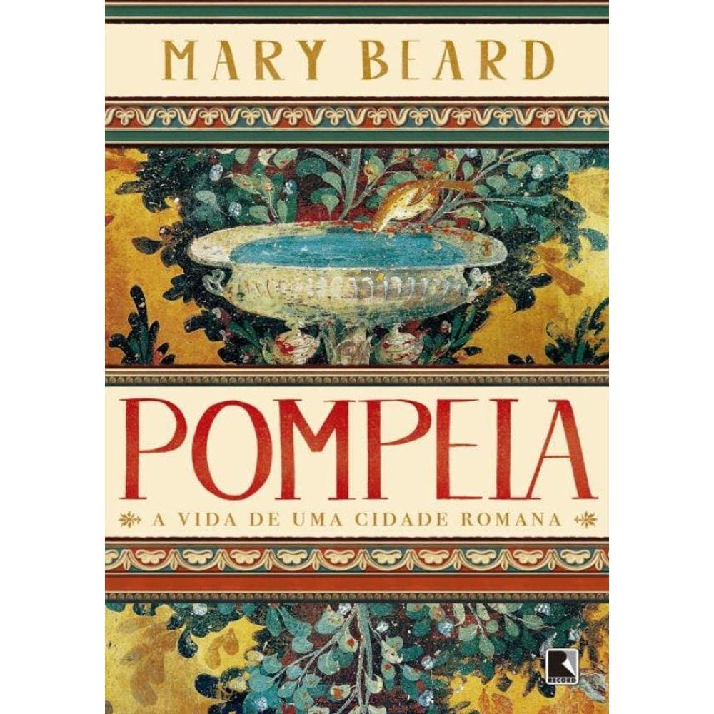 Pompeia - A Vida De Uma Cidade Romana