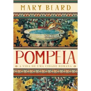 Pompeia - A Vida De Uma Cidade Romana