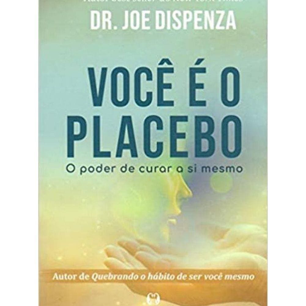Livro Você É O Placebo: O Poder De Curar A Si Mesmo
