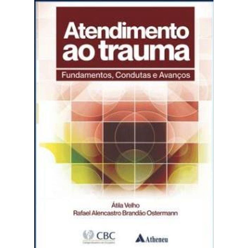 Atendimento Ao Trauma - Fundamentos, Condutas E Avanços