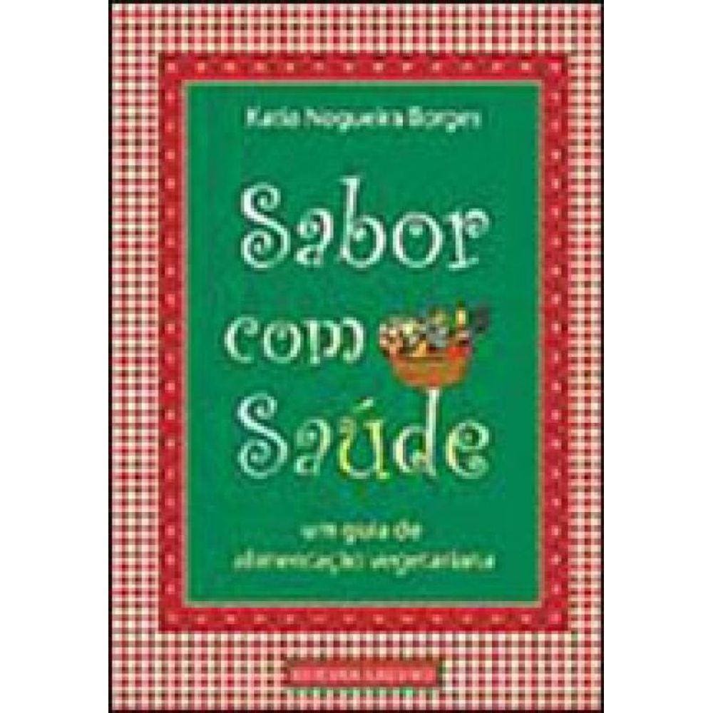 Sabor Com Saude - Um Guia De Alimentaçao Vegetariana
