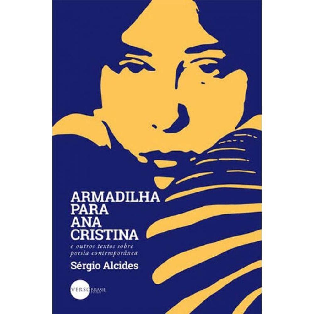 Armadilha Para Ana Cristina E Outros Textos Sobre Poesia Contemporanea