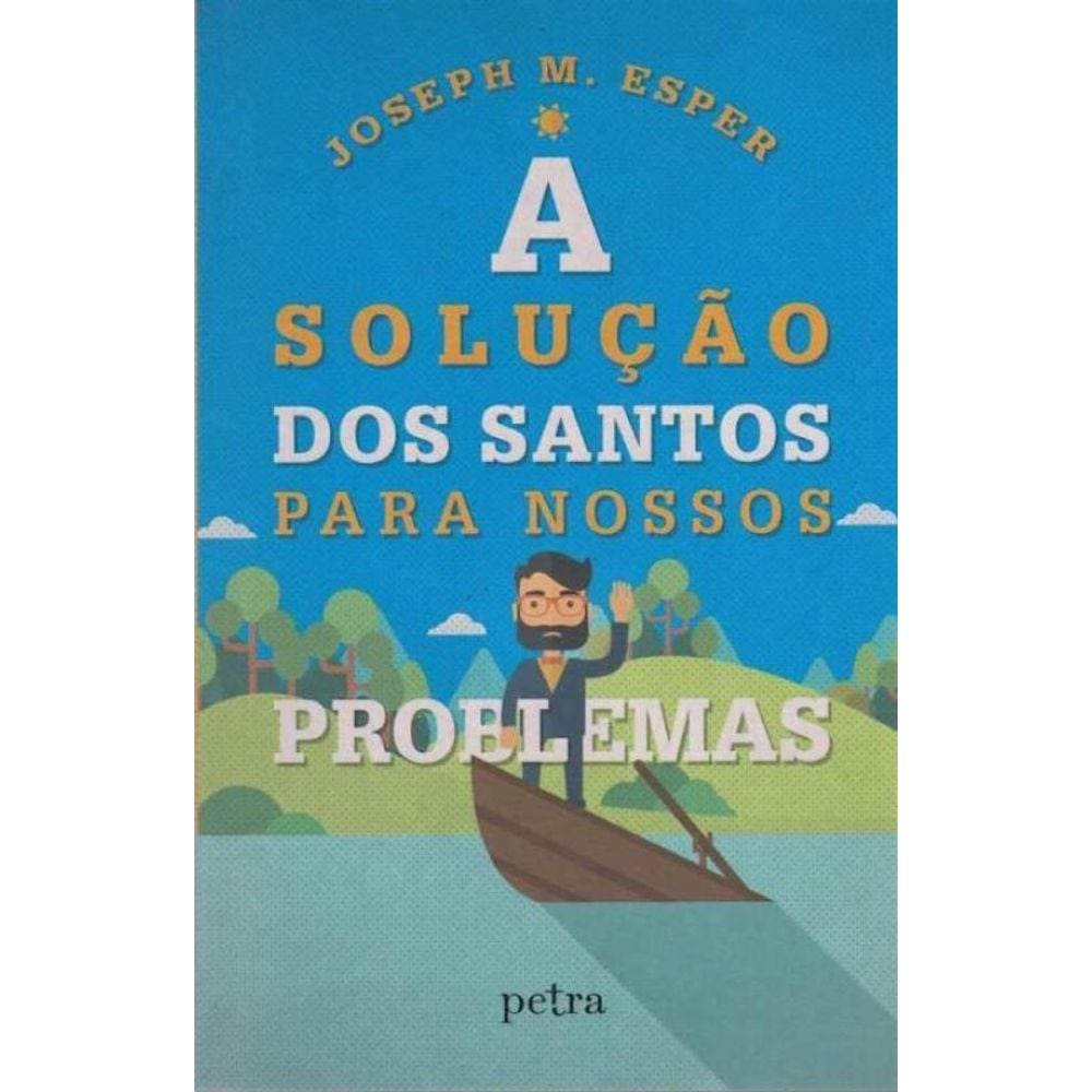 Solucao dos Santos Para Nossos Problemas, A